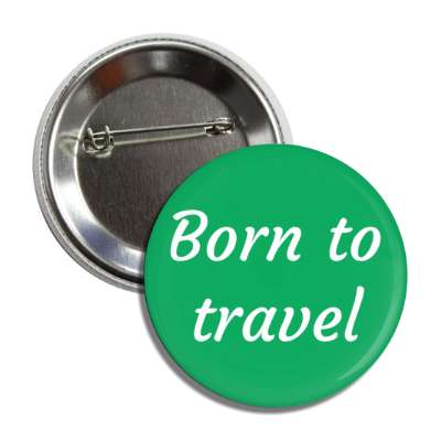 born to travel button