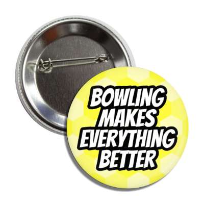 bowling makes everything better bright button