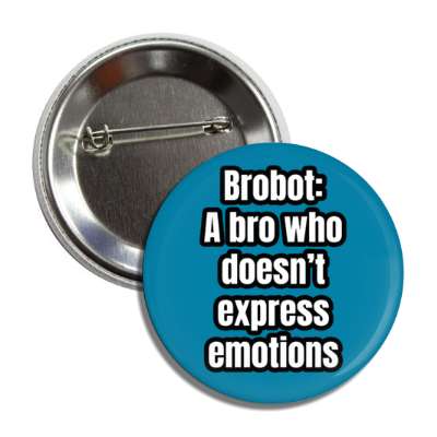 brobot a bro who doesnt express emotion button
