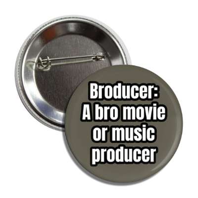broducer a bro movie or music producer button