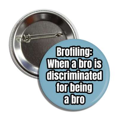 brofiling when a bro is discriminated for being a bro button