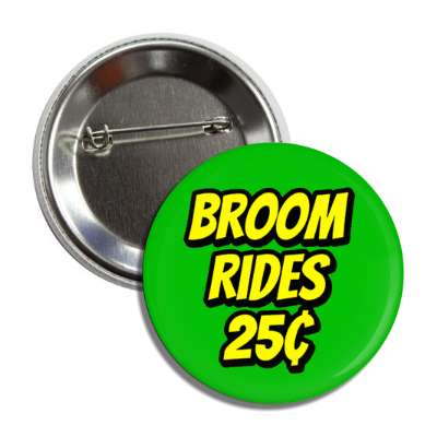 broom rides twenty five cents green button
