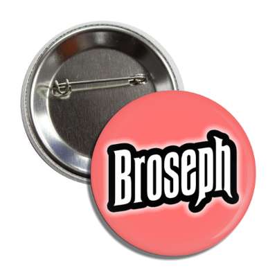 broseph pink button