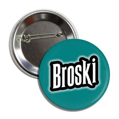 broski dark teal button