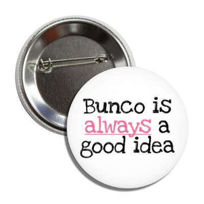 bunco is always a good idea button