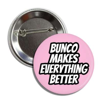 bunco makes everything better button
