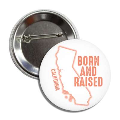 california born and raised state outline button