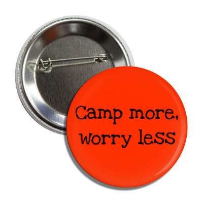 camp more worry less button