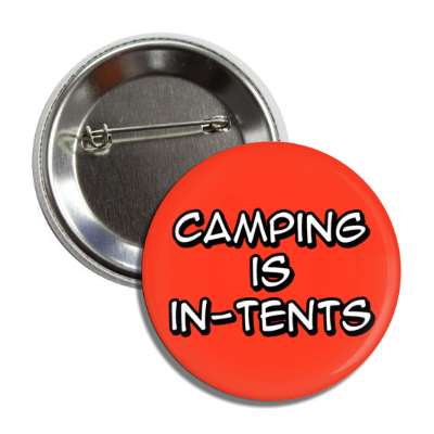 camping is in tents intense wordplay button