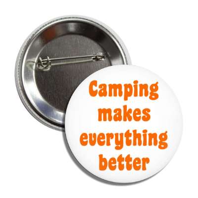camping makes everything better button