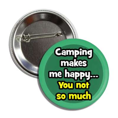 camping makes me happy you not so much button
