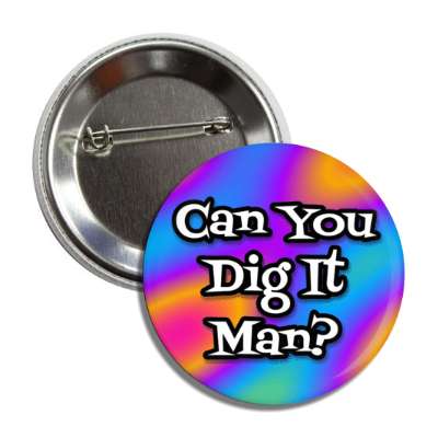can you dig it man 70s party slang button