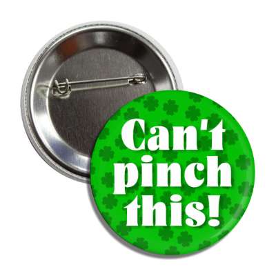 cant pinch this four leaf clover wearing green prank button
