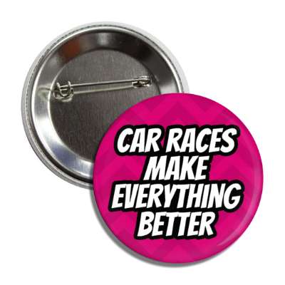 car races make everything better chevron button
