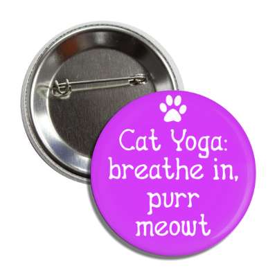 cat yoga breathe in purr meowt wordplay novelty button