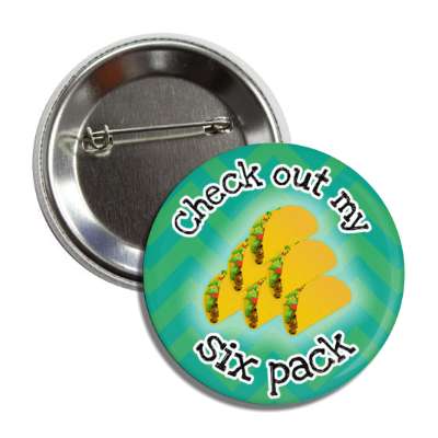 check out my six pack tacos wordplay green chevron button