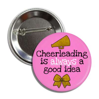 cheerleading is always a good idea megaphone ribbon button