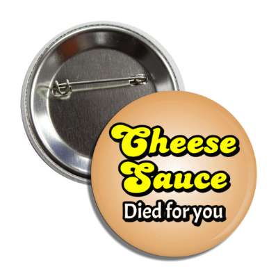 cheese sauce died for you jesus parody button