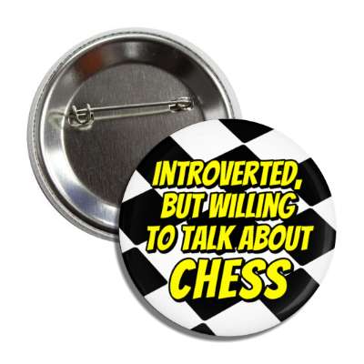 chess board introverted but willing to talk about chess button