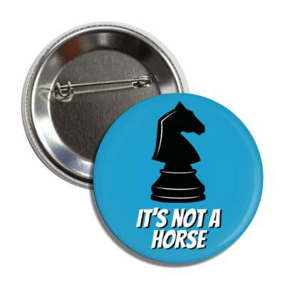 chess joke its not a horse knight chess piece button