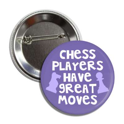 chess players have great moves knight pawn chess piece silhouettes button