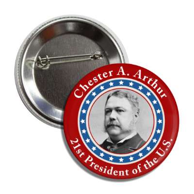chester a arthur twenty first president of the us button