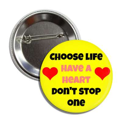 choose life have a heart dont stop one button