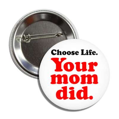 Your Mother Was Pro Life Button | Wacky Buttons