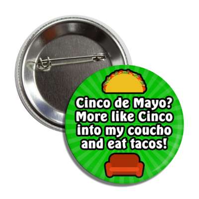 cinco de mayo more like cinco into my coucho and eat tacos green burst button