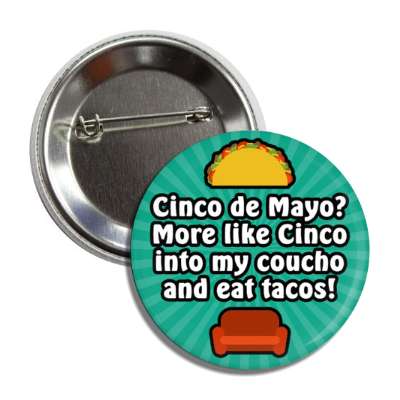 cinco de mayo more like cinco into my coucho and eat tacos teal burst button