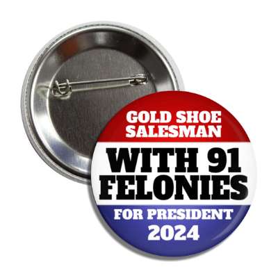 classic political gold shoe salesman with 91 felonies for president 2024 red white blue stars button