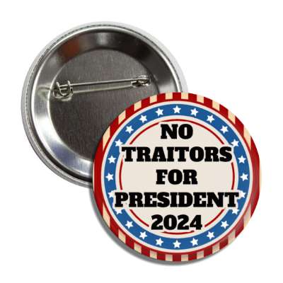 classic political no traitors for president 2024 usa button