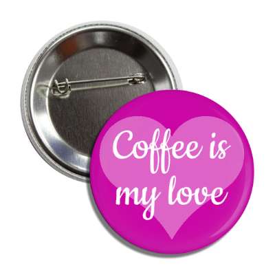coffee is my love purple heart button