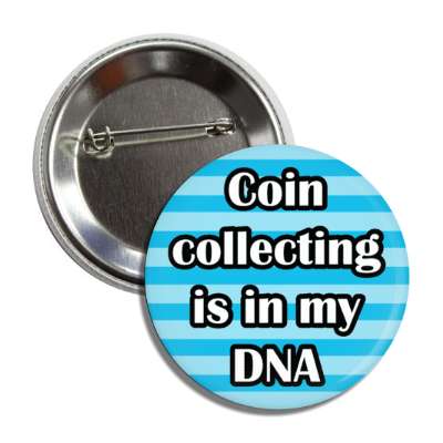 coin collecting is in my dna button