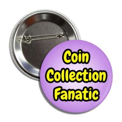 coin collection fanatic button
