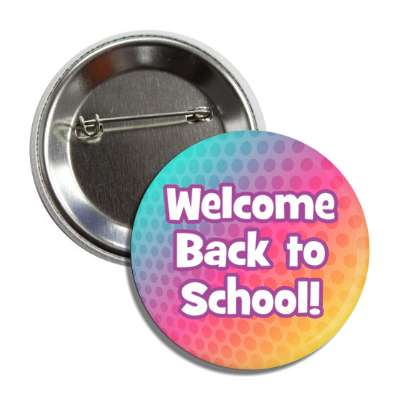 colorful polka dot pattern gradients welcome back to school button