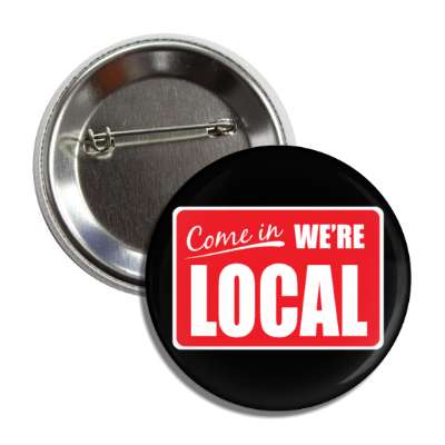 come in were local open sign black button