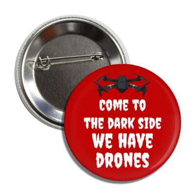 come to the dark side we have drones uav button