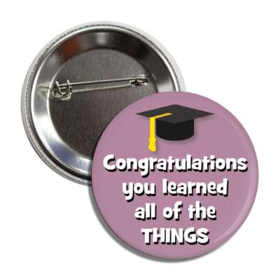 congratulations you learned all of the things funny grad button