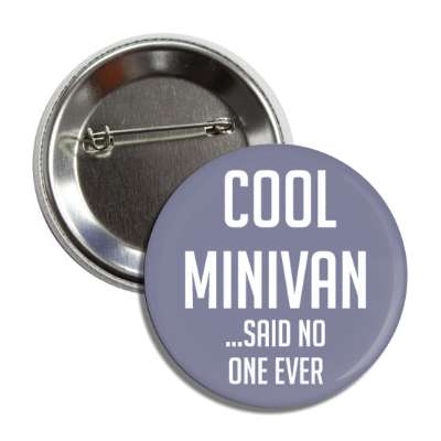 cool minivan said no one ever button