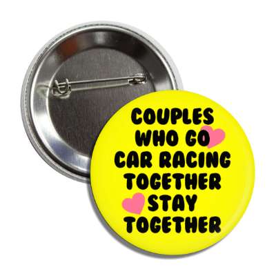 couples who go car racing together stay together hearts button