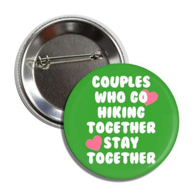 couples who go hiking together stay together hearts button