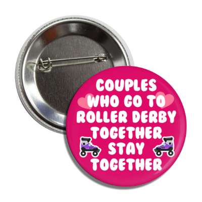 couples who go to roller derby together stay together hearts button