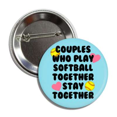 couples who play softball together stay together button