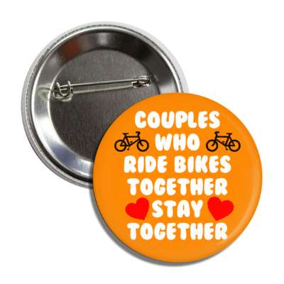 couples who ride bikes together stay together hearts button