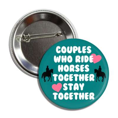 couples who ride horses together stay together button