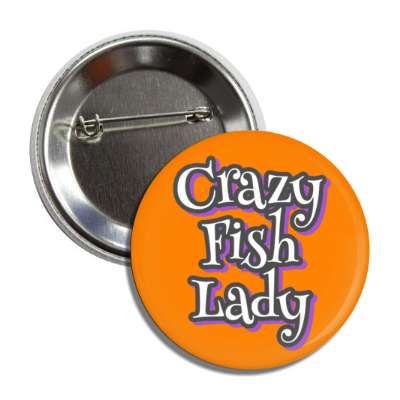 crazy fish lady button