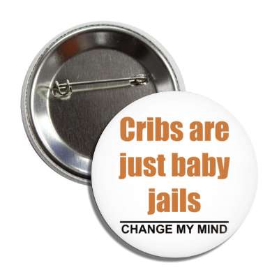 cribs are just baby jails change my mind button
