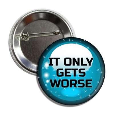 crystal ball fortune it only gets worse button