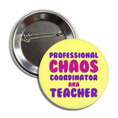 cute funny professional chaos coordinator aka teacher button